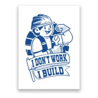 I Don't Work I Build Construction Worker Poster