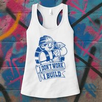 I Don't Work I Build Construction Worker Womens Tank Top