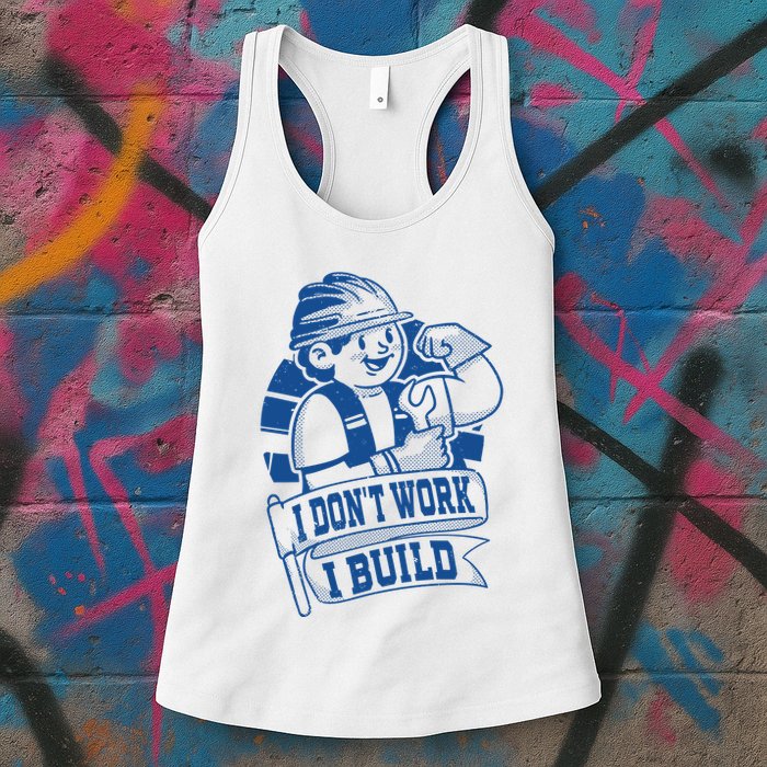 I Don't Work I Build Construction Worker Womens Tank Top