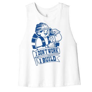 I Don't Work I Build Construction Worker Women's Racerback Cropped Tank