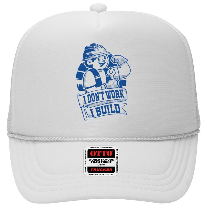 I Don't Work I Build Construction Worker Trucker Hat