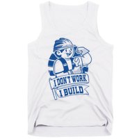 I Don't Work I Build Construction Worker Tank Top