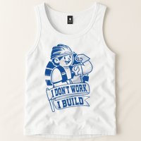 I Don't Work I Build Construction Worker Tank Top
