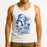 I Don't Work I Build Construction Worker Tank Top