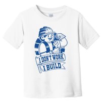 I Don't Work I Build Construction Worker Toddler T-Shirt