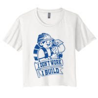 I Don't Work I Build Construction Worker Crop Top