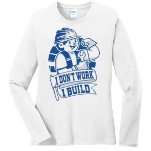 I Don't Work I Build Construction Worker Ladies Long Sleeve Shirt