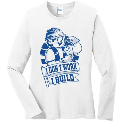 I Don't Work I Build Construction Worker Ladies Long Sleeve Shirt