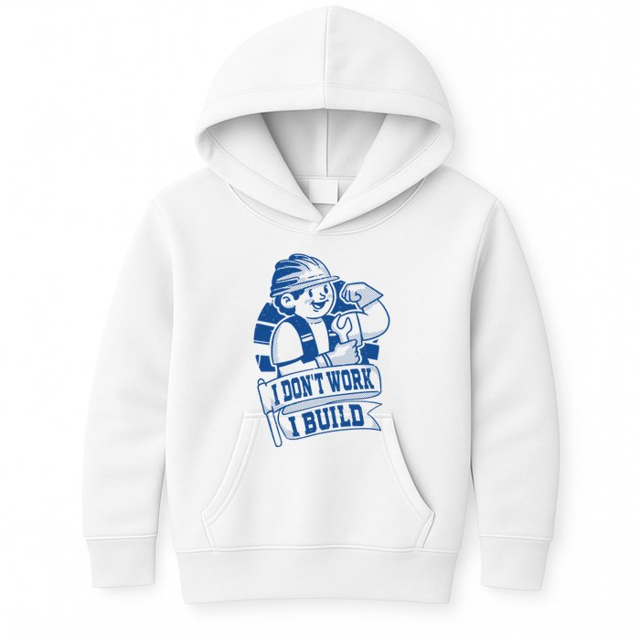 I Don't Work I Build Construction Worker Kids Hoodie