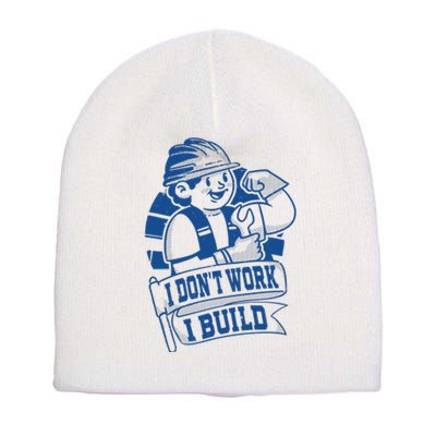 I Don't Work I Build Construction Worker Short Acrylic Beanie