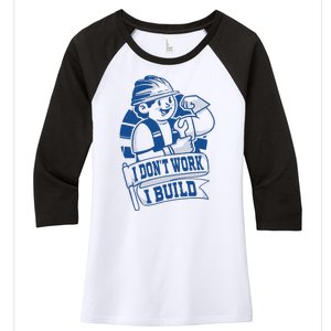 I Don't Work I Build Construction Worker Women's Tri-Blend 3/4-Sleeve Raglan Shirt