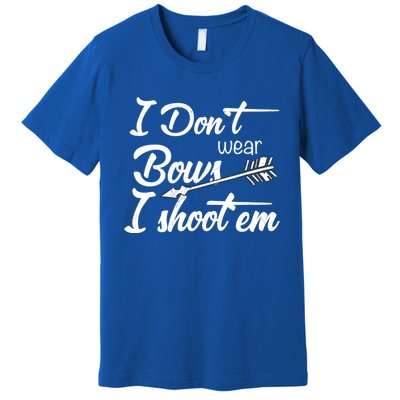 I Don't Wear Bows I Shoot Them Archery Girl Premium T-Shirt