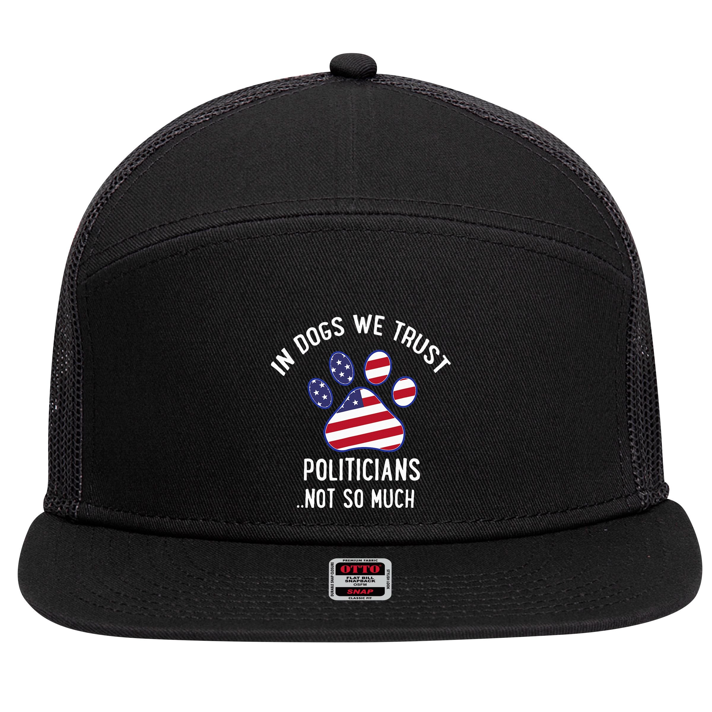 In Dogs We Trust Politicians Not So Much 7 Panel Mesh Trucker Snapback Hat