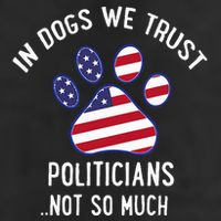 In Dogs We Trust Politicians Not So Much 7 Panel Mesh Trucker Snapback Hat