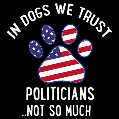 In Dogs We Trust Politicians Not So Much T-Shirt