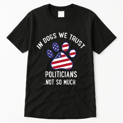 In Dogs We Trust Politicians Not So Much Tall T-Shirt