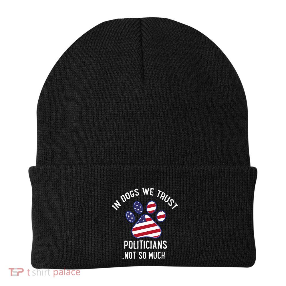 In Dogs We Trust Politicians Not So Much Beanie