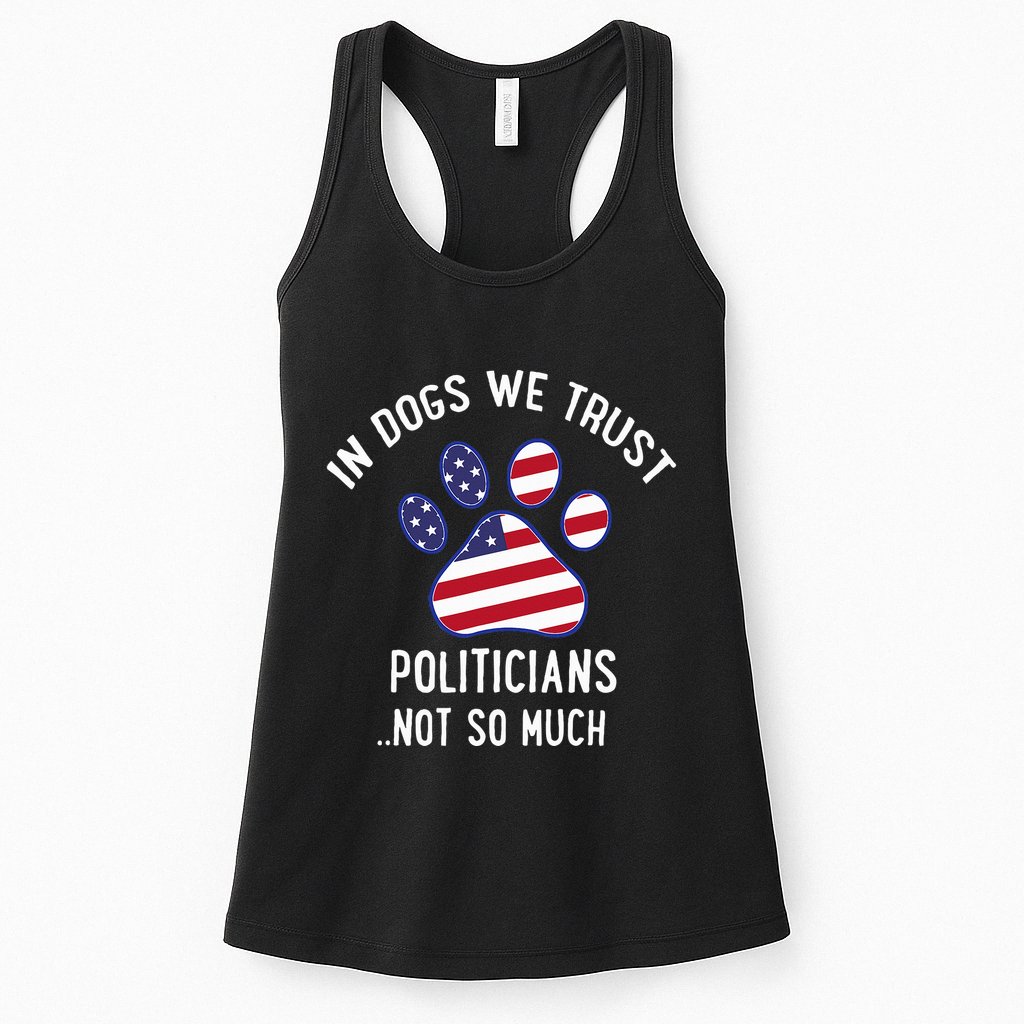 In Dogs We Trust Politicians Not So Much Womens Tank Top