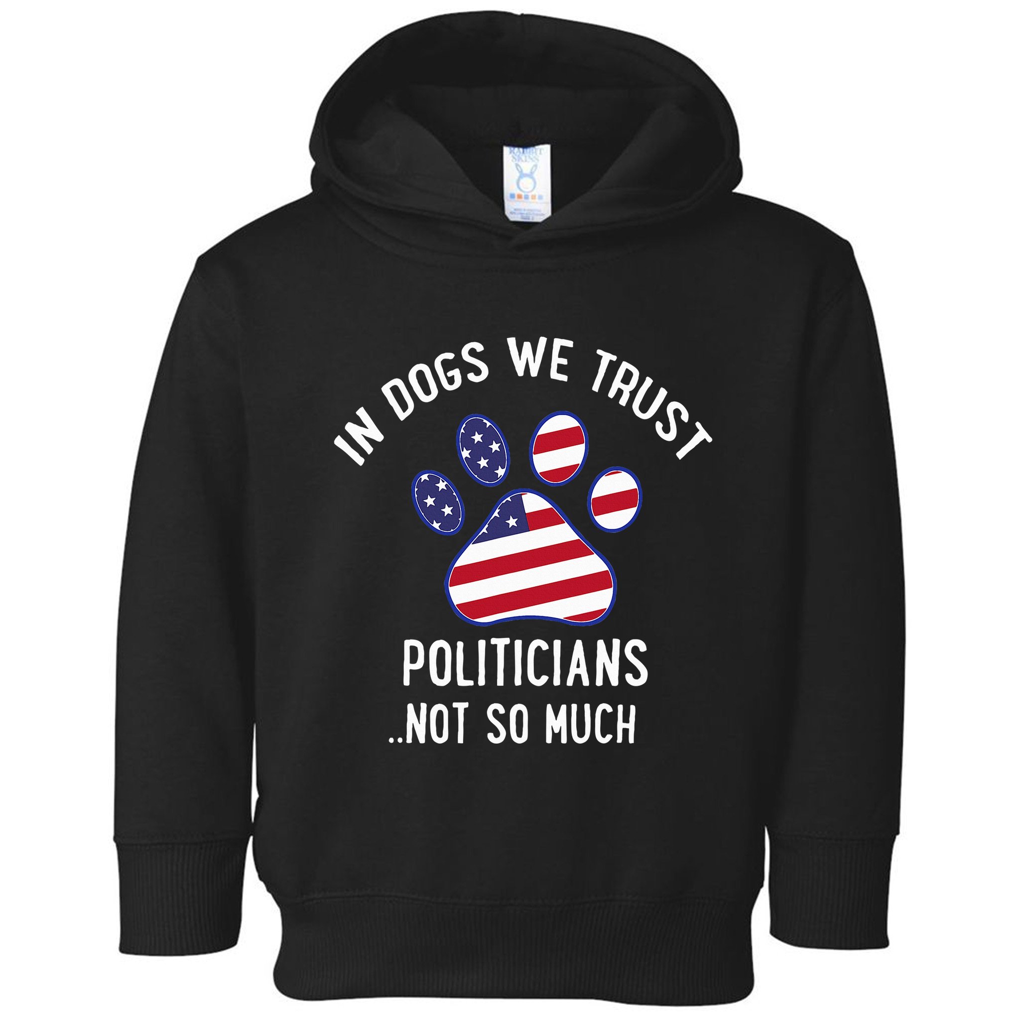 In Dogs We Trust Politicians Not So Much Toddler Hoodie