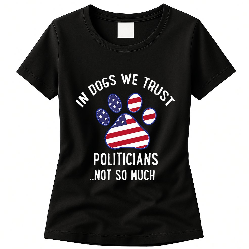 In Dogs We Trust Politicians Not So Much Womens T-Shirt