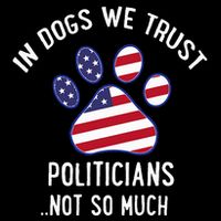 In Dogs We Trust Politicians Not So Much Womens T-Shirt