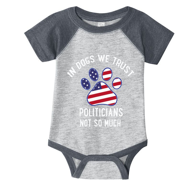 In Dogs We Trust Politicians Not So Much Infant Baby Jersey Bodysuit