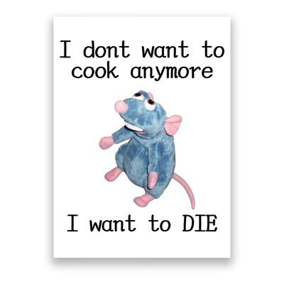 I Don't Want To Cook Anymore I Want To DIE Rat Meme Poster