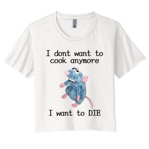 I Don't Want To Cook Anymore I Want To DIE Rat Meme Women's Crop Top Tee