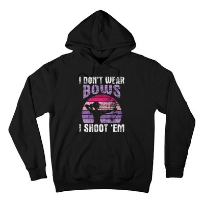 I Dont Wear Bows I Shoot Em Archery Girl Bowman Archer Hoodie