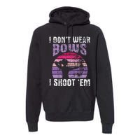 I Dont Wear Bows I Shoot Em Archery Girl Bowman Archer Premium Hoodie