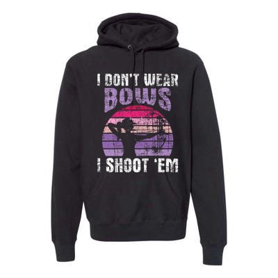 I Dont Wear Bows I Shoot Em Archery Girl Bowman Archer Premium Hoodie