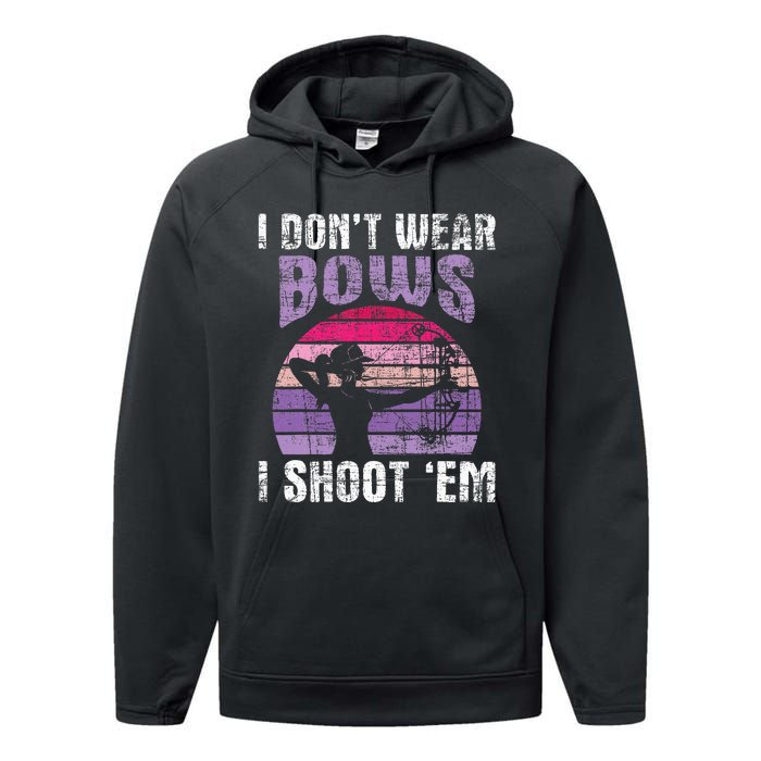 I DonT Wear Bows I Shoot Em Archery Girl Bowman Archer Performance Fleece Hoodie