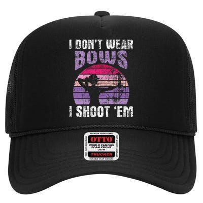 I DonT Wear Bows I Shoot Em Archery Girl Bowman Archer High Crown Mesh Back Trucker Hat