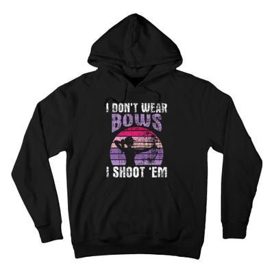 I DonT Wear Bows I Shoot Em Archery Girl Bowman Archer Tall Hoodie