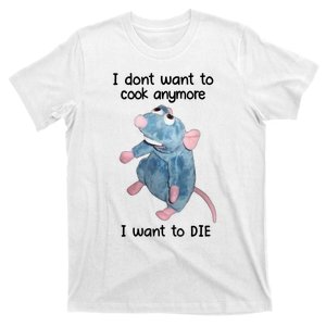 I DonT Want To Cook Anymore I Want To Die T-Shirt