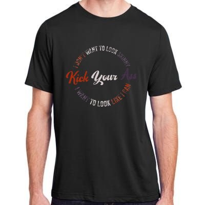 I DonT Want To Look Skinny I Want To Kick Your Ass Adult ChromaSoft Performance T-Shirt