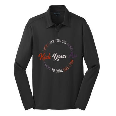 I DonT Want To Look Skinny I Want To Kick Your Ass Silk Touch Performance Long Sleeve Polo