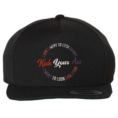 I DonT Want To Look Skinny I Want To Kick Your Ass Wool Snapback Cap