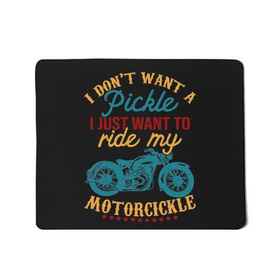 I DonT Want A Pickle I Just Want To Ride My Motorcickle Mousepad