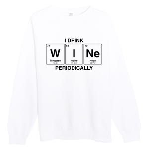 I Drink Wine Periodically Funny Periodic Table Wine Drinker Premium Crewneck Sweatshirt