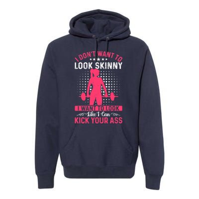 I Don't Want To Look Skinny Funny Workout Kick Your Gym Ass Premium Hoodie