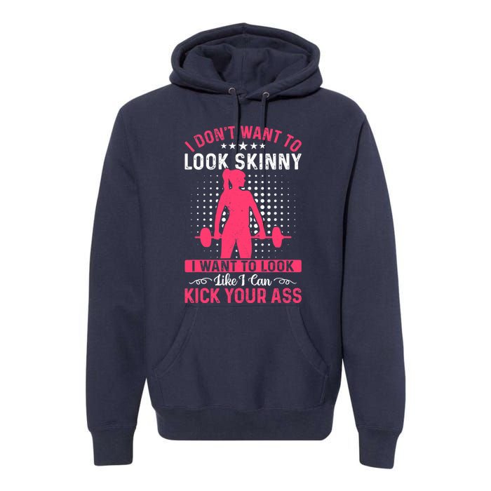 I Don't Want To Look Skinny Funny Workout Kick Your Gym Ass Premium Hoodie