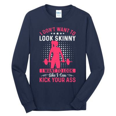 I Don't Want To Look Skinny Funny Workout Kick Your Gym Ass Tall Long Sleeve T-Shirt