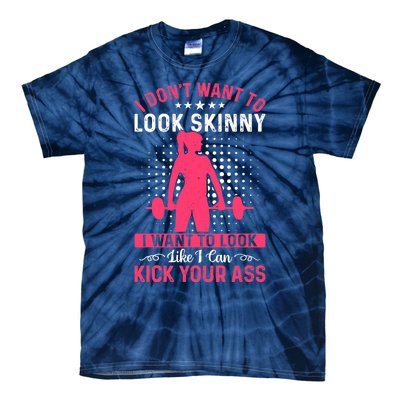 I Don't Want To Look Skinny Funny Workout Kick Your Gym Ass Tie-Dye T-Shirt