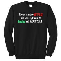 I Dont Want To And Chill I Want To Hulu And Hawk Tuah Sweatshirt