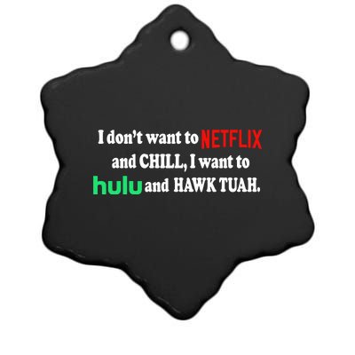 I Dont Want To And Chill I Want To Hulu And Hawk Tuah Ceramic Star Ornament