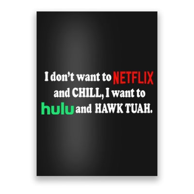 I Dont Want To And Chill I Want To Hulu And Hawk Tuah Poster