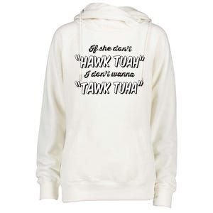 I Dont Wanna Hawk Tuah Womens Funnel Neck Pullover Hood