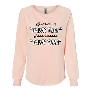 I Dont Wanna Hawk Tuah Womens California Wash Sweatshirt