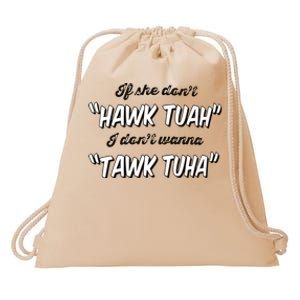 I Dont Wanna Hawk Tuah Drawstring Bag